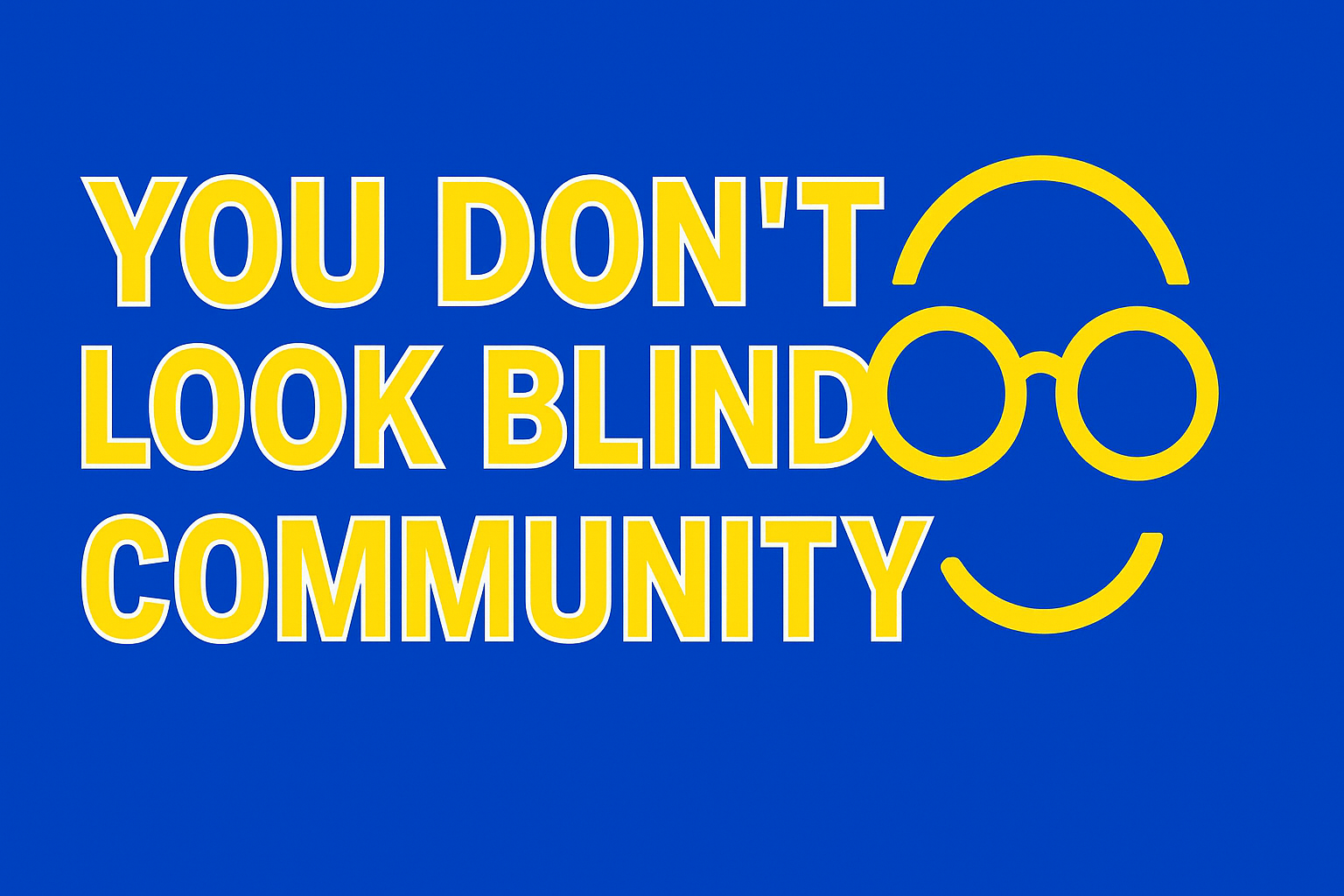 You Don't Look Blind Community